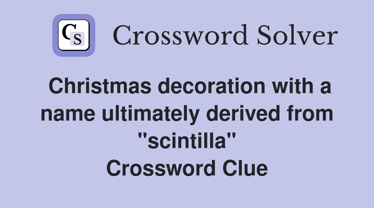 Christmas decoration with a name ultimately derived from "scintilla